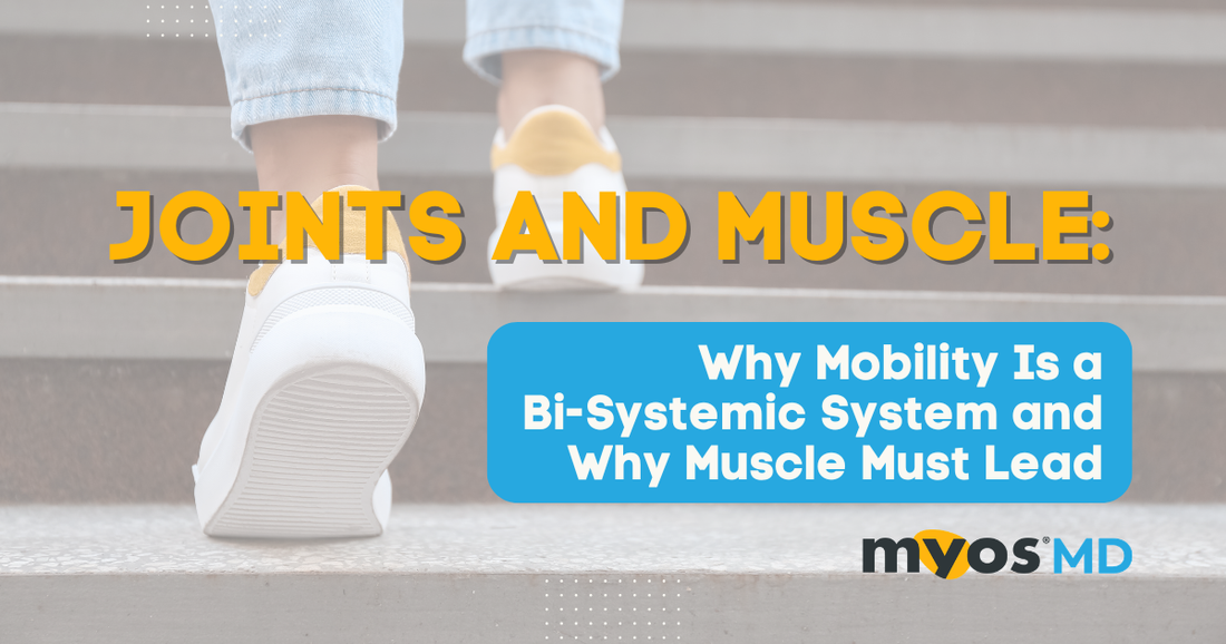Joints and Muscle: Why Mobility Is a Bi-Systemic System and Why Muscle Must Lead